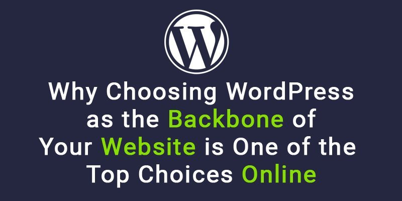 为什么选择 Wordpress 作为您网站的主干是在线的首选之一