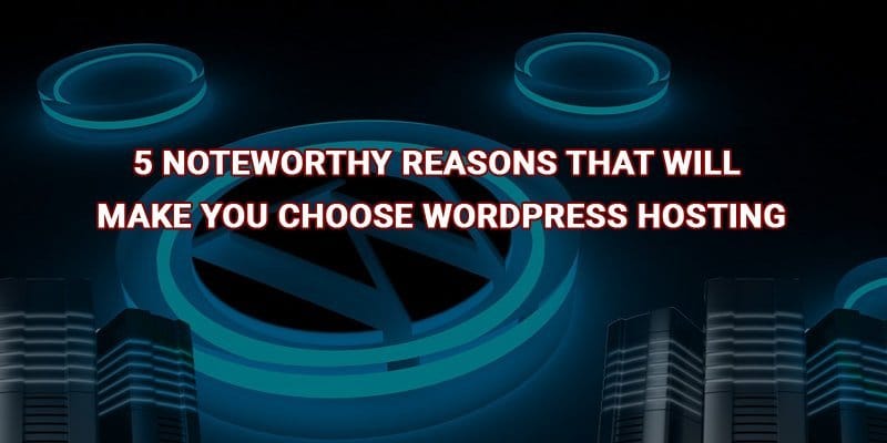 使您选择wordpress托管的5个值得注意的原因